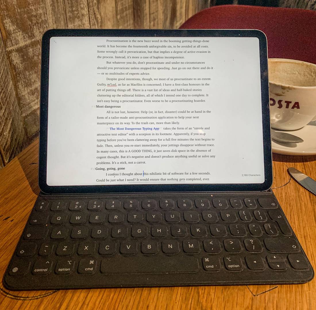 Procrastination pending — this article in preparation using the Ulysses text editor (which goes to great pains to avoid your losing your work) on the 11in iPad Pro with Apple Smart Keyboard. The perfect rig for peropatetic authors